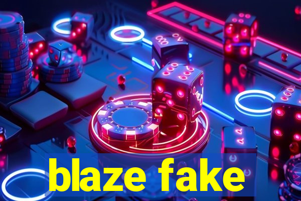 blaze fake